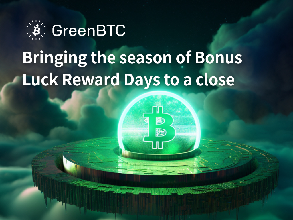 Bringing the season of GreenBTC Bonus Luck Reward Days to a close